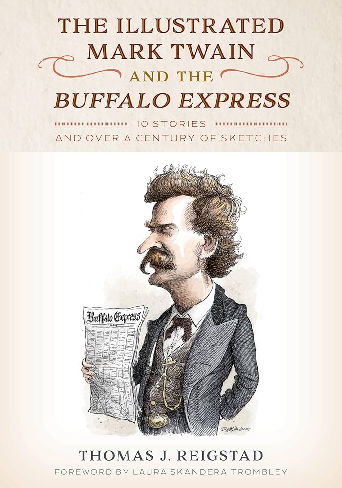 The Illustrated Mark Twain and the Buffalo Express: 10 Stories and over a Century of Sketches