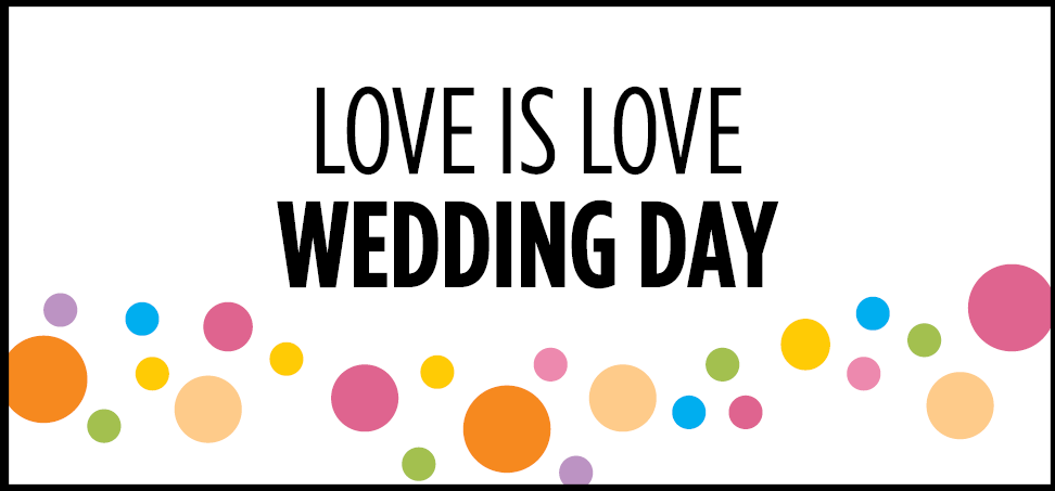 Words read: Love is Love Wedding Day