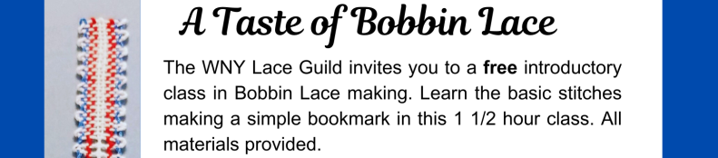 Audubon Library on Tuesday, September 24, 6:30-8 PM  The WNY Lace Guild is offering a free introductory class in Bobbin Lace-making. Learn the basic stitches while making a simple bookmark in this 1 1/2 hour class. All materials are provided (with the pillow and bobbins on loan). Places are limited so register early to reserve your place by calling 716-689-4922. For more information email WNYLaceGuild@gmail.com or Call Susanne @ 716-681-2022