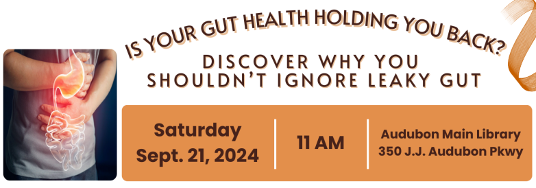 Leaky Gut Seminar Saturday, September 21 at 11AM  Audubon Main Library, 350 J.J. Audubon Pkwy 