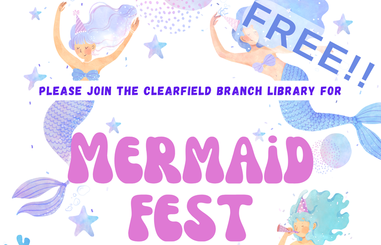 FREE! Please joing the Clearfield Branch Library for... MERMAID FEST!