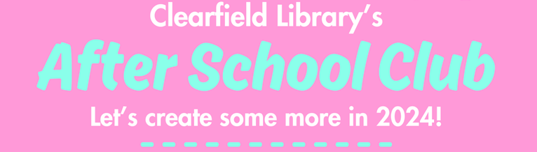 Clearfield Library's After School Club. Lets create some more in 2024!