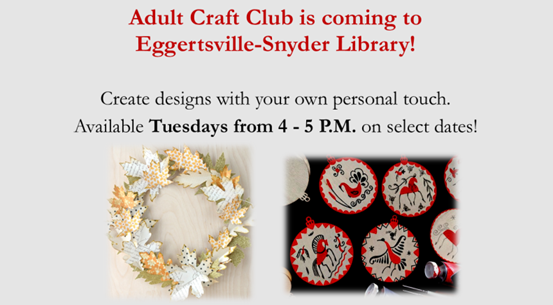 adult craft club is coming to eggertsville-snyder library! create designs with your own personal touch. available tuesdays from 4-5 pm on select dates!