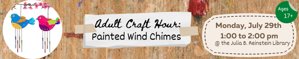 Our next Adult Craft Hour will be on Monday, July 29th at 1pm. The theme for this month is Painted Wind Chimes. Space is limited; Please call #716-668-4991 or visit the library's information desk to register!