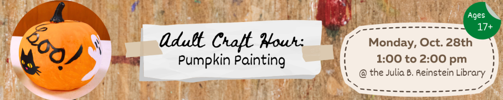 The Adult Craft Hour will be on Monday, October 28th at 1pm. The theme for this month is Pumpkin Painting. Space is limited; Please call #716-668-4991 or visit the library's information desk to register!