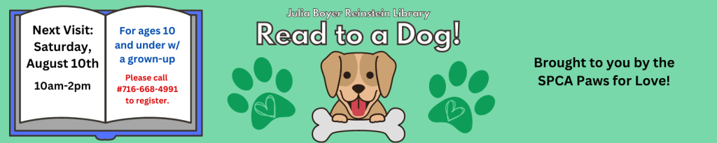 Children ages 10 and under are invited to practice reading aloud to a friendly therapy dog! Please call #716-668-4991 or visit the library to reserve your reading time.