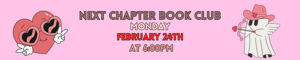 Date & Time: February 24th at 6:00pm [Monday]  Join Ms. Kathy and learn about all the new books coming out! Spend an hour talking about books with us! Walk ins welcome OR register at the desk!